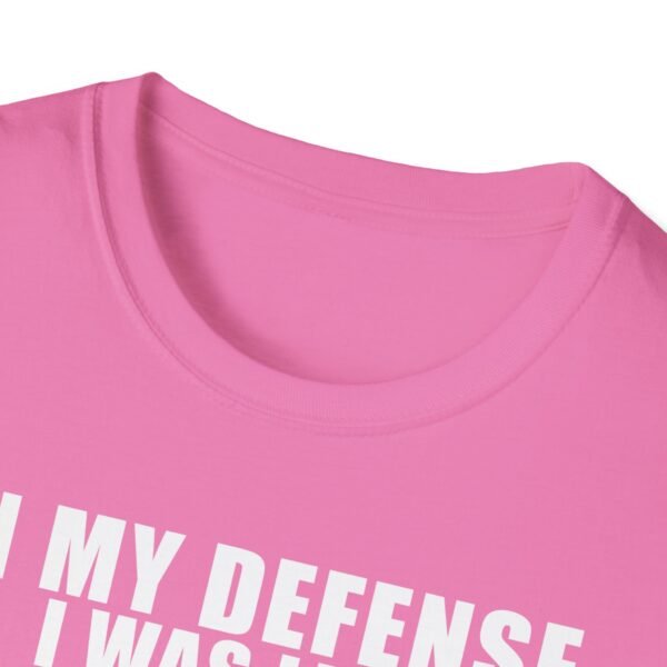 In My Defense I Was Left Unsupervised T-Shirt | Funny Meme Graphic Tee for Men & Women - Image 68