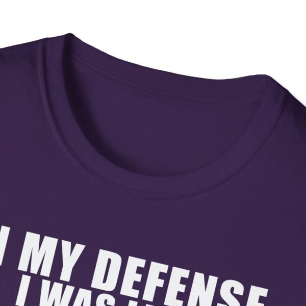 In My Defense I Was Left Unsupervised T-Shirt | Funny Meme Graphic Tee for Men & Women - Image 63